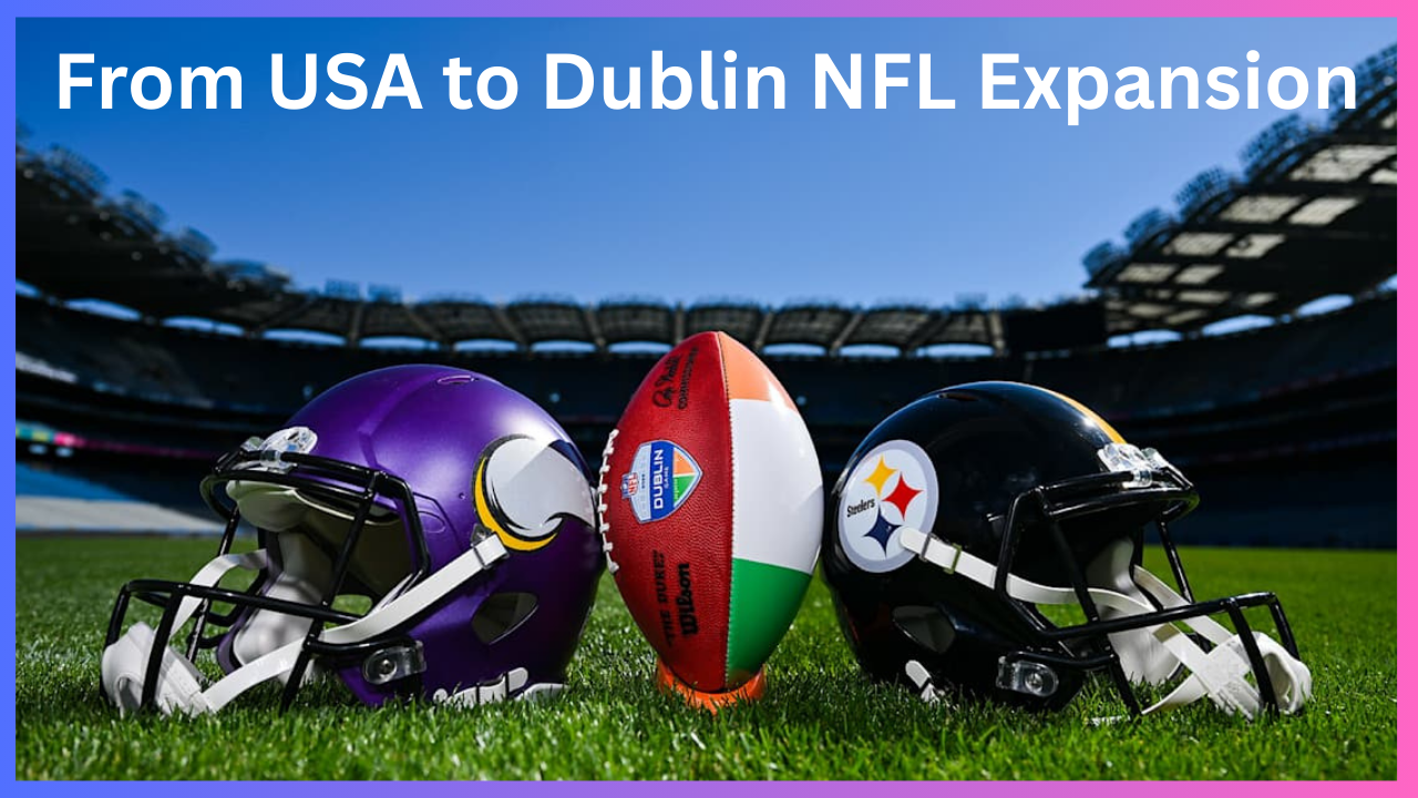 From USA to Dublin NFL Expansion