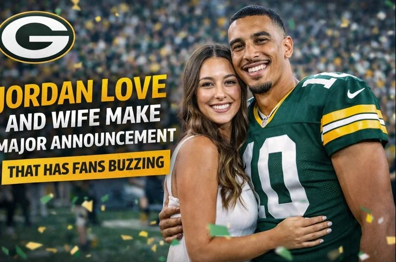 Jordan Love and Wife Make Major Announcement That Has Fans Buzzing!