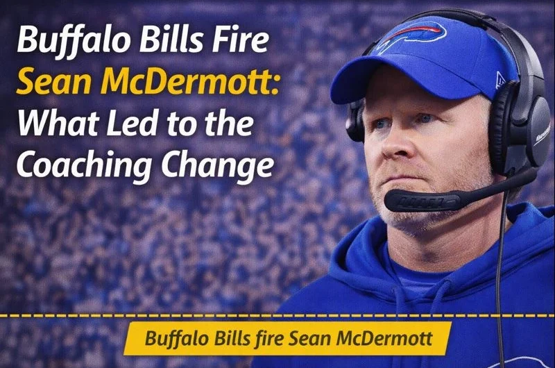 Buffalo Bills Fire Sean McDermott: What Led to the Coaching Change