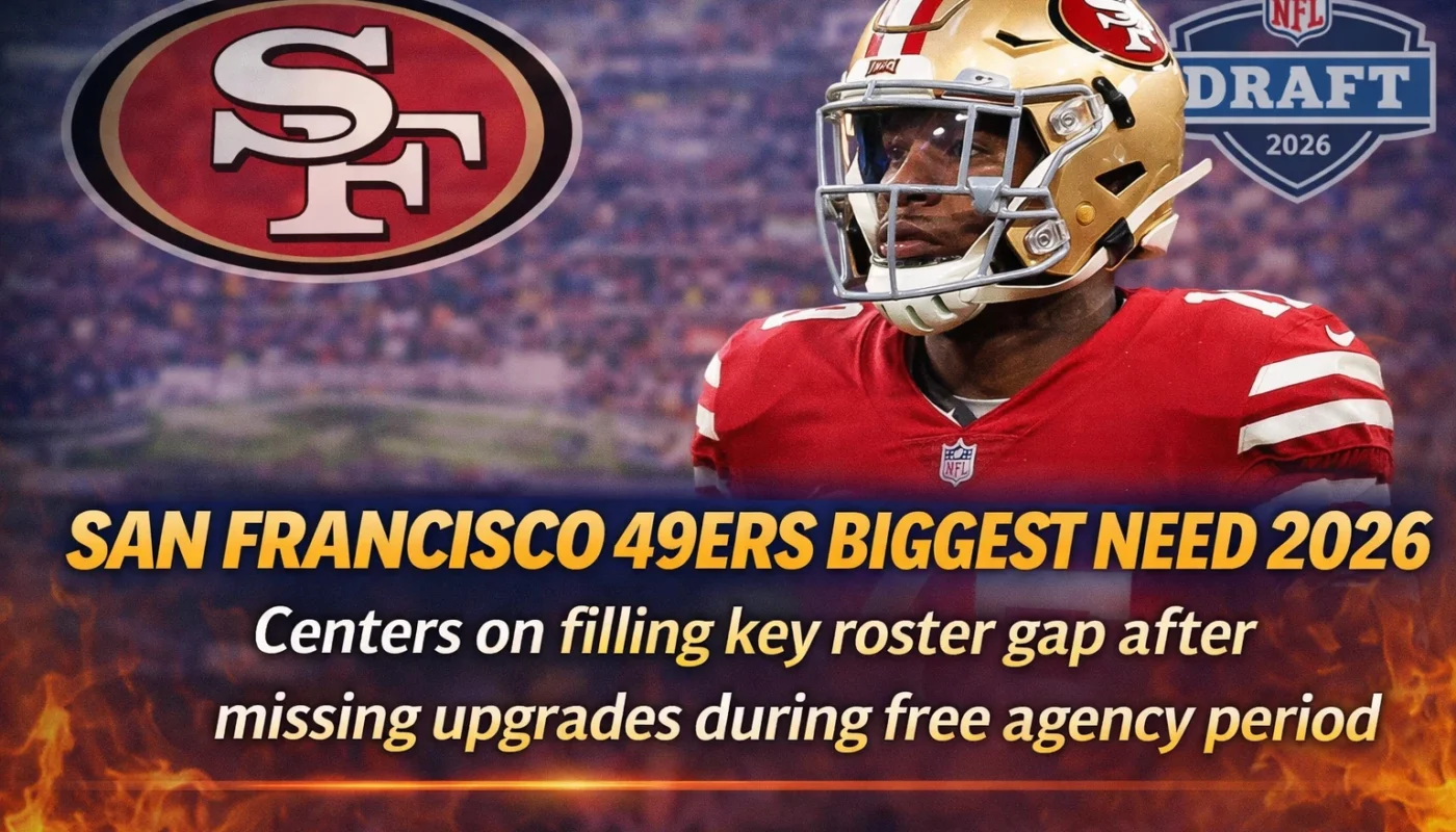 San Francisco 49ers biggest need 2026
