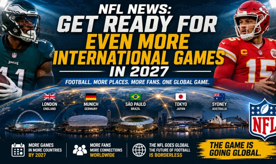 Why the NFL’s Growing International Schedule Could Transform Football Worldwide by 2027