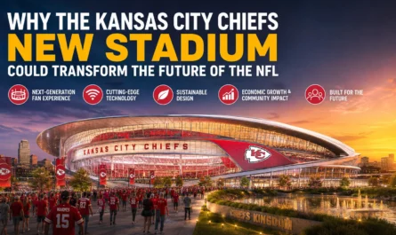 why the Kansas City Chiefs new stadium could transform the future of the NFL
