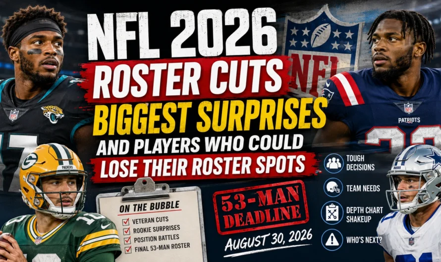 NFL 2026 Roster Cuts: Biggest Surprises and Players Who Could Lose Their Roster Spots