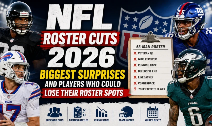 NFL Roster Cuts 2026: Biggest Surprises and Players Who Could Lose Their Roster Spots
