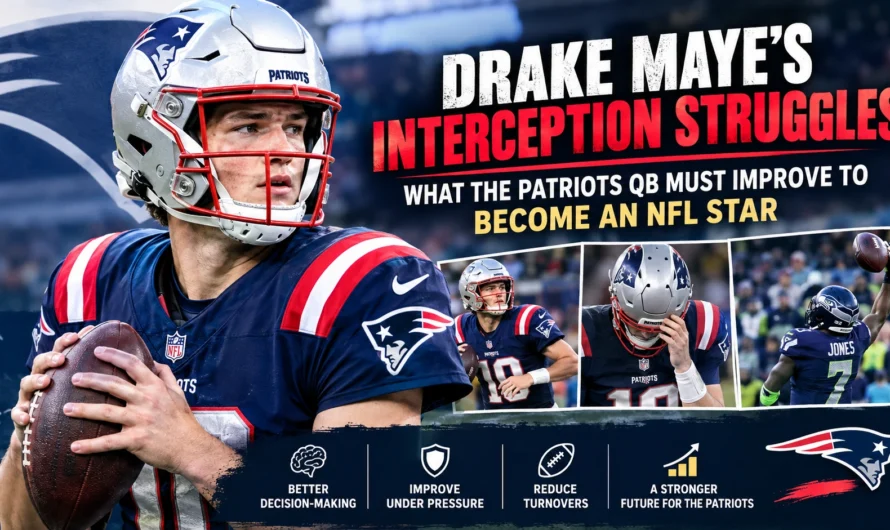 Drake Maye’s Interception Struggles: What the Patriots QB Must Improve to Become an NFL Star